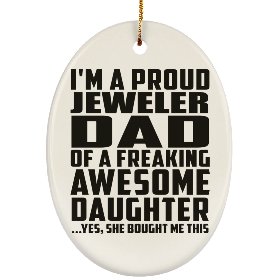 Proud Jeweler Dad Of Awesome Daughter - Oval Ornament