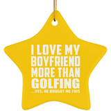 I Love My Boyfriend More Than Golfing - Star Ornament