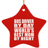 Bus Driver By Day World's Best Mom By Night - Star Ornament