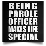 Being Parole Officer Makes Life Special - Poster Square