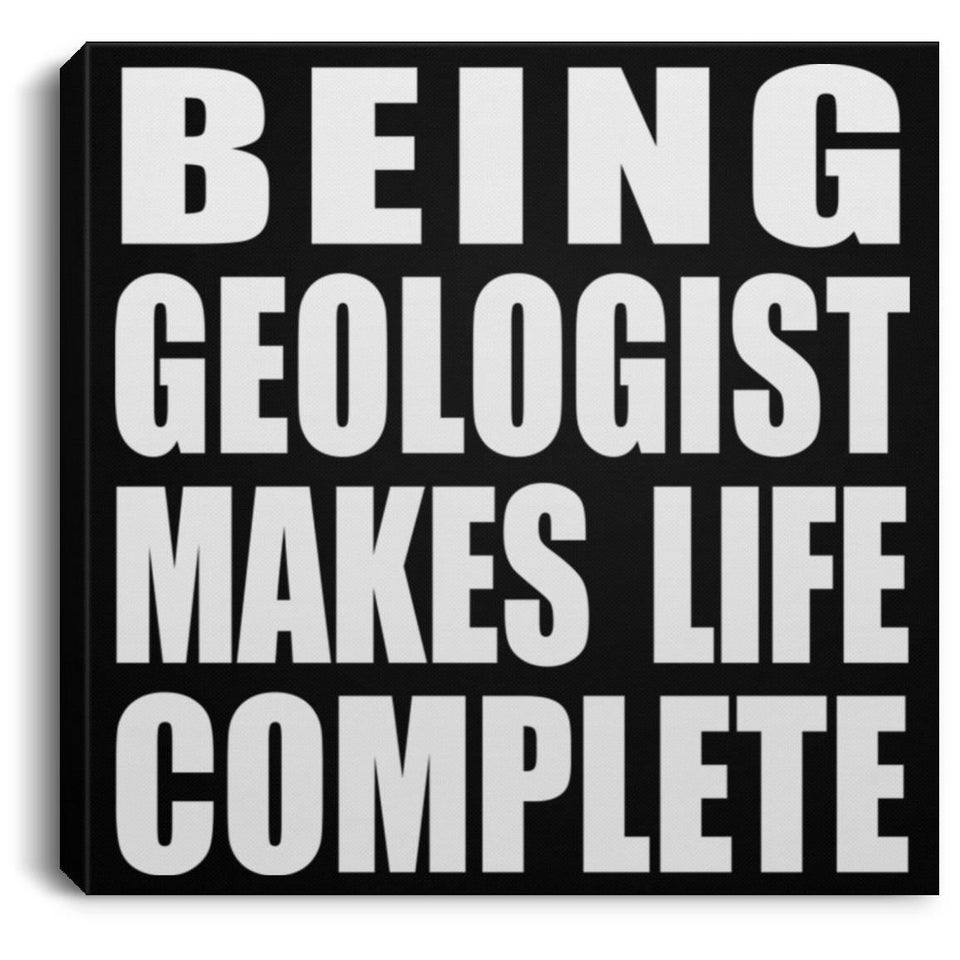 Being Geologist Makes Life Complete - Canvas Square