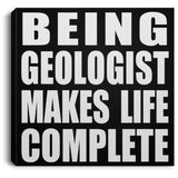 Being Geologist Makes Life Complete - Canvas Square