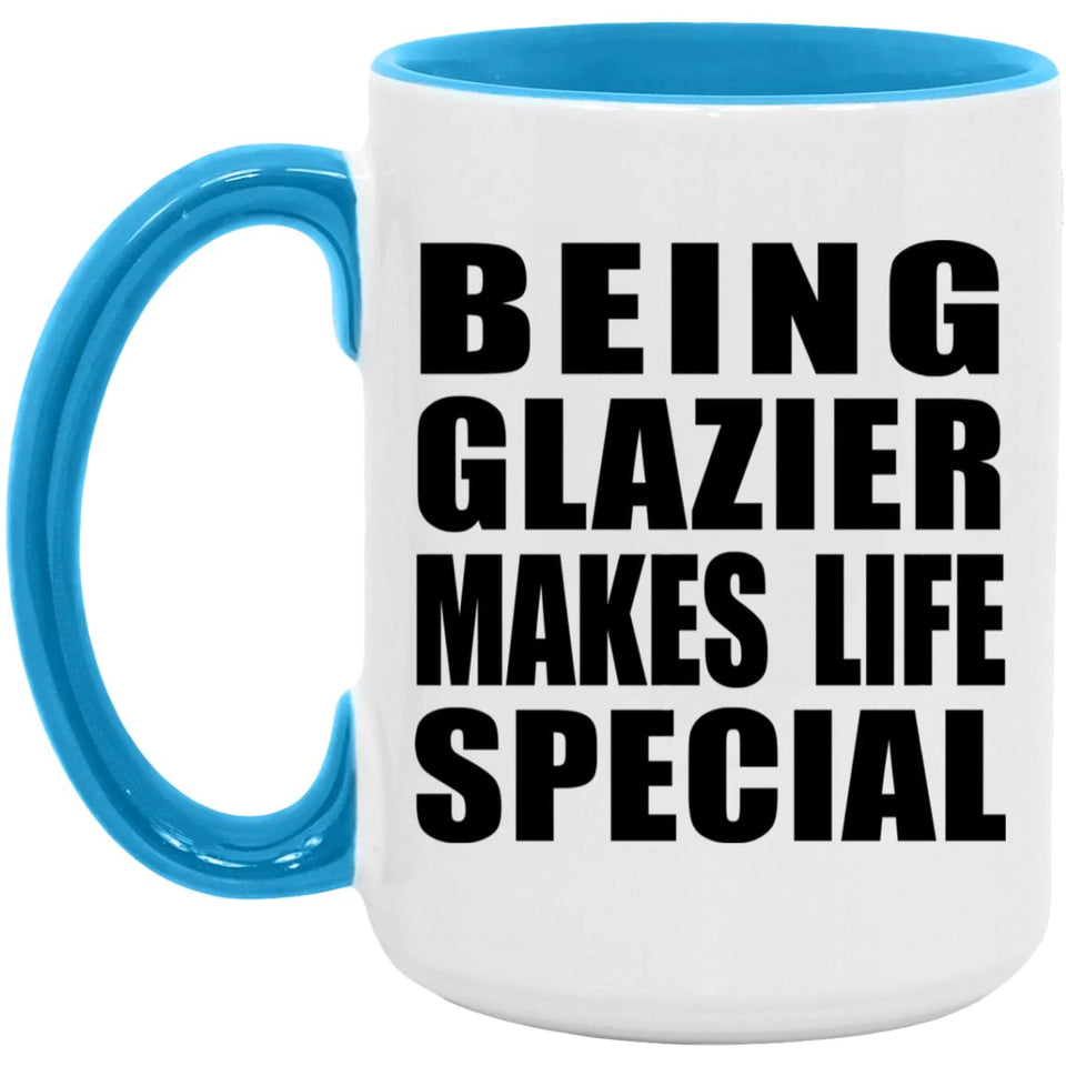 Being Glazier Makes Life Special - 15oz Accent Mug Blue