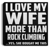 I Love My Wife More Than Rock Climbing - Canvas Square