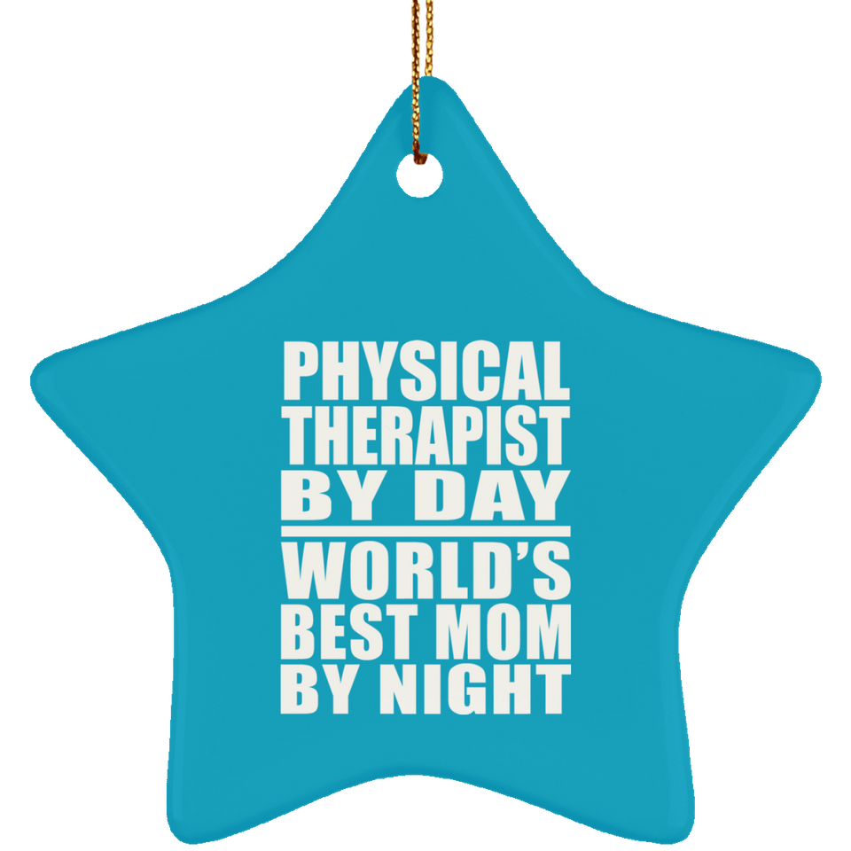 Physical Therapist By Day World's Best Mom By Night - Star Ornament