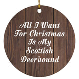 All I Want For Christmas Is My Scottish Deerhound - Circle Ornament D