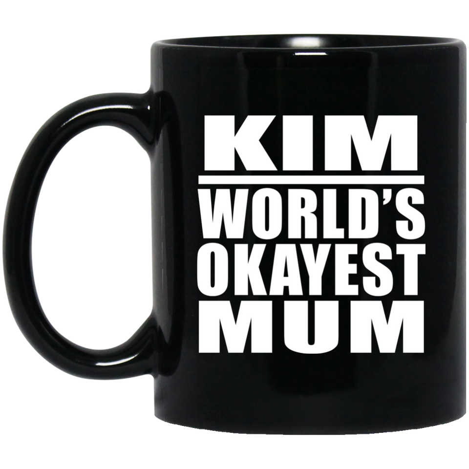 Kim World's Okayest Mum - 11 Oz Coffee Mug Black