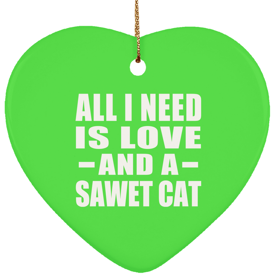 All I Need Is Love And A Sawet Cat - Heart Ornament