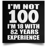 100th Birthday I'm Not 100 I'm 18 With 82 Years Experience - Poster Square