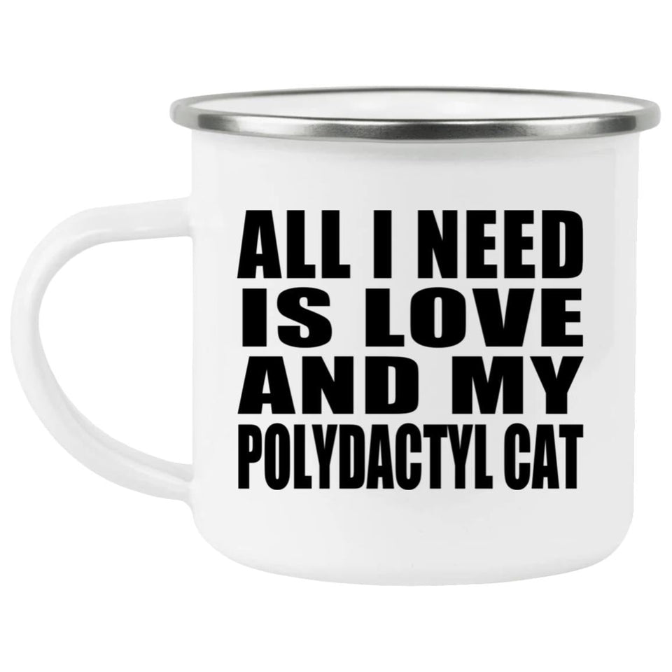 All I Need Is Love And My Polydactyl Cat - 12oz Camping Mug
