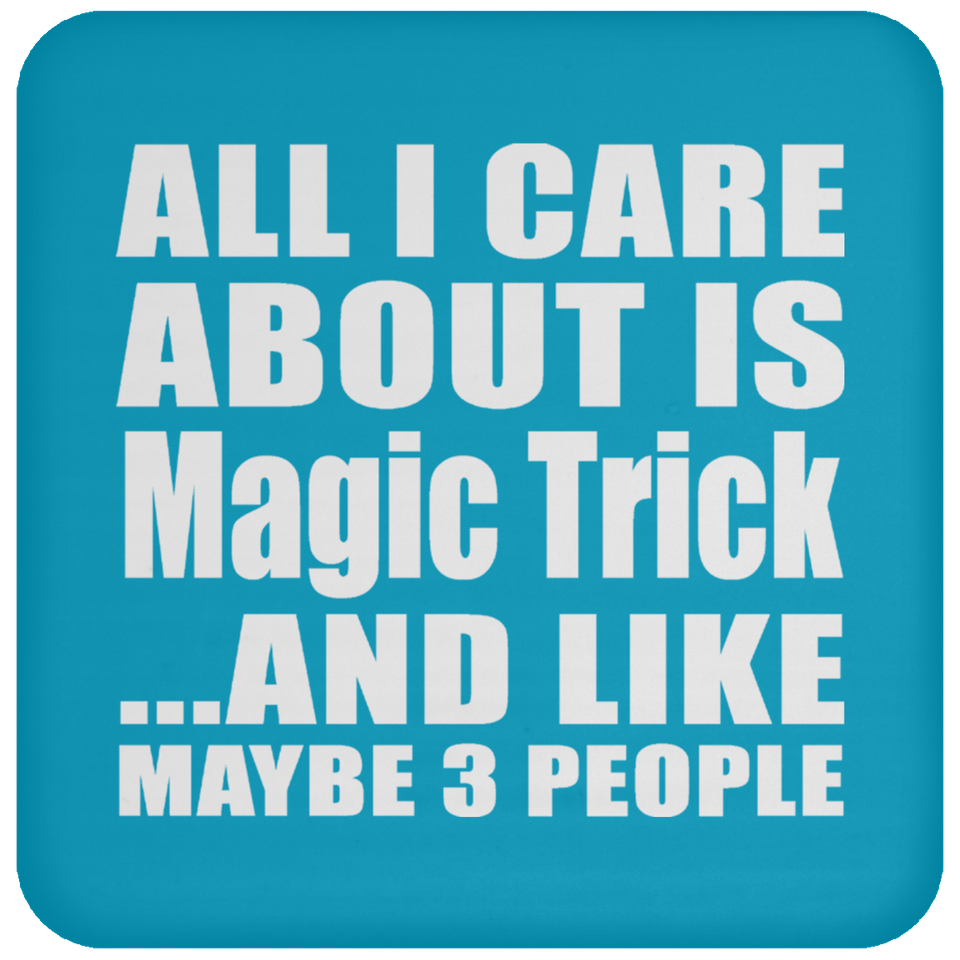 All I Care About Is Magic Trick - Drink Coaster