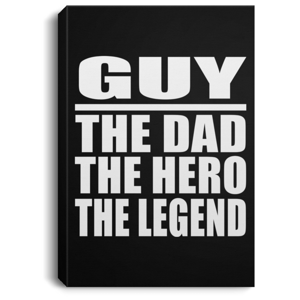 Guy The Dad The Hero The Legend - Canvas Portrait
