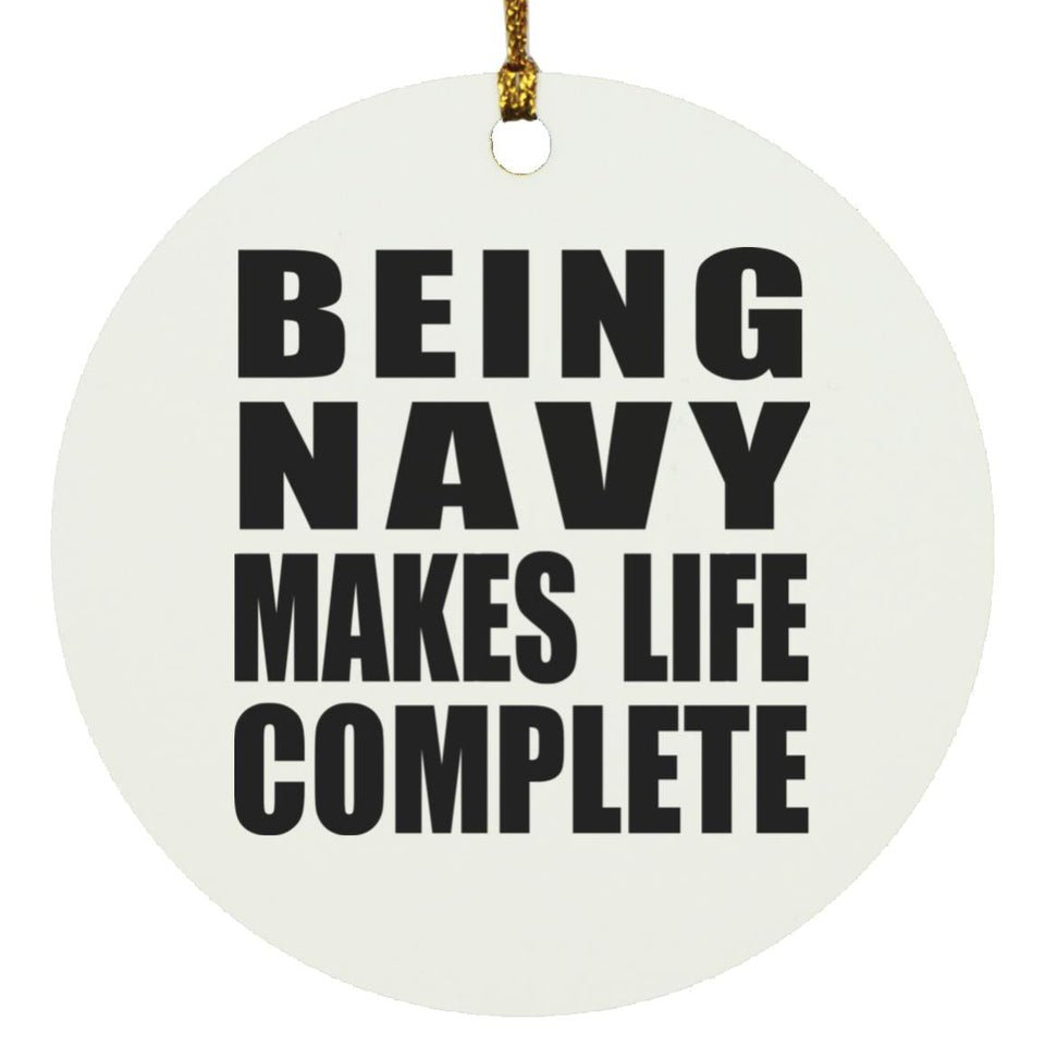Being Navy Makes Life Complete - Circle Ornament