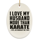 I Love My Husband More Than Karate - Oval Ornament