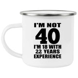 40th Birthday I'm Not 40 I'm 18 With 22 Years Experience - 12oz Camping Mug