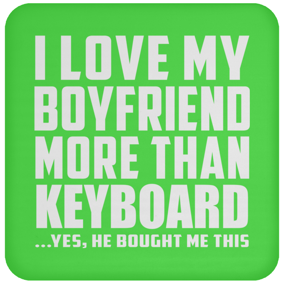 I Love My Boyfriend More Than Keyboard - Drink Coaster