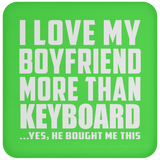 I Love My Boyfriend More Than Keyboard - Drink Coaster