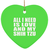 All I Need Is Love And My Shih Tzu - Heart Ornament