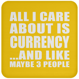 All I Care About Is Currency - Drink Coaster