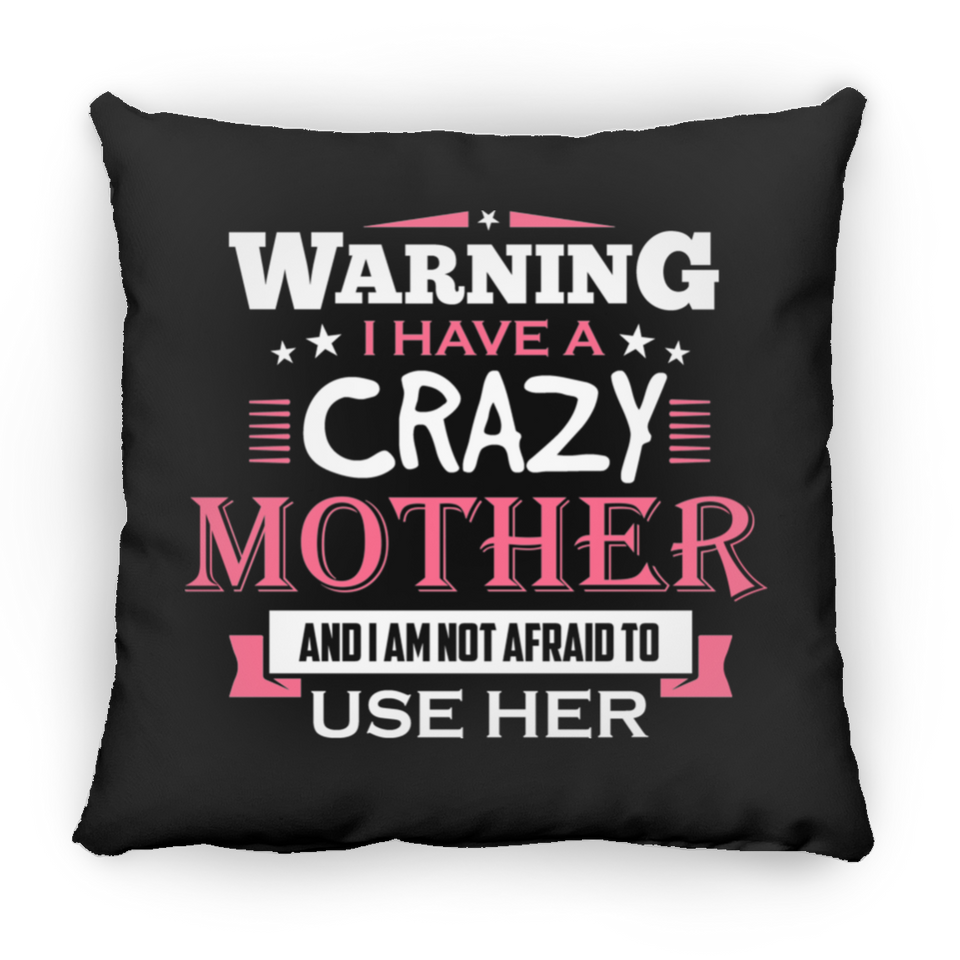 Warning I Have A Crazy Mother & I Am Not Afraid To Use Her - Throw Pillow Black