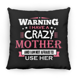 Warning I Have A Crazy Mother & I Am Not Afraid To Use Her - Throw Pillow Black