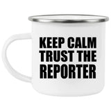 Keep Calm and Trust The Reporter - 12oz Camping Mug