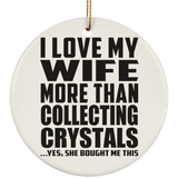 I Love My Wife More Than Collecting Crystals - Circle Ornament