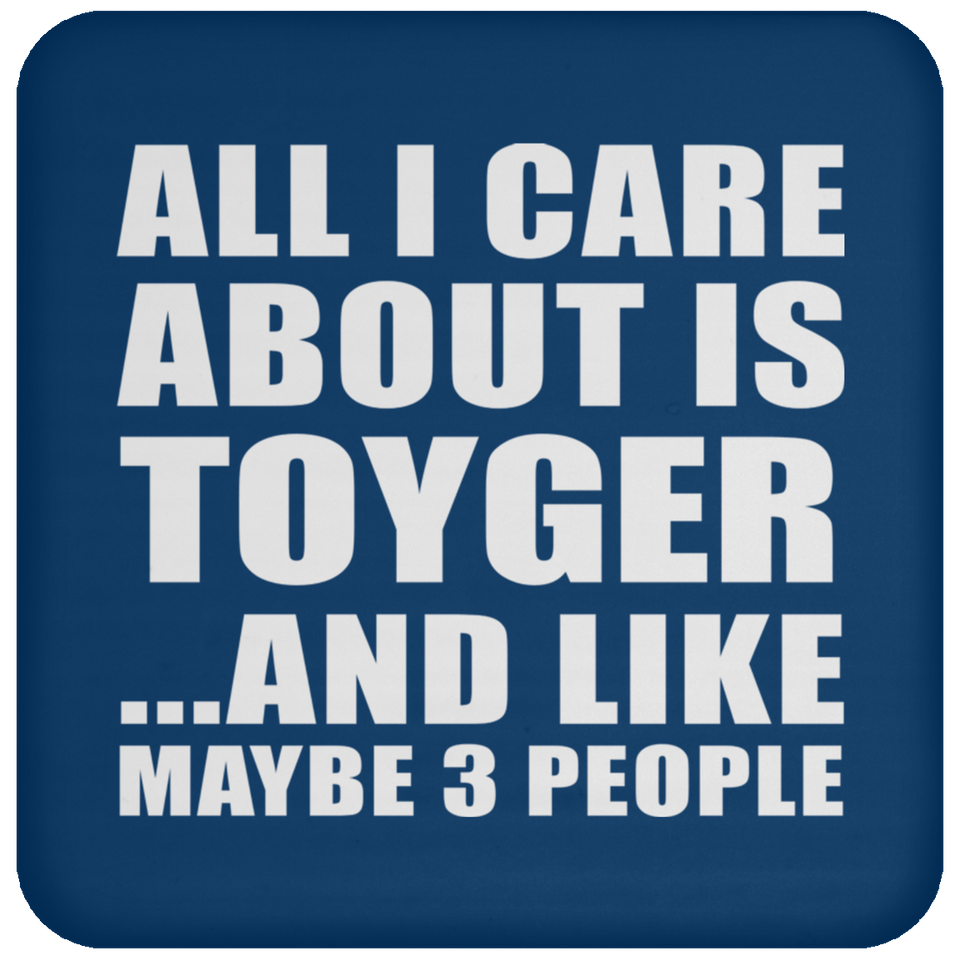 All I Care About Is Toyger - Drink Coaster