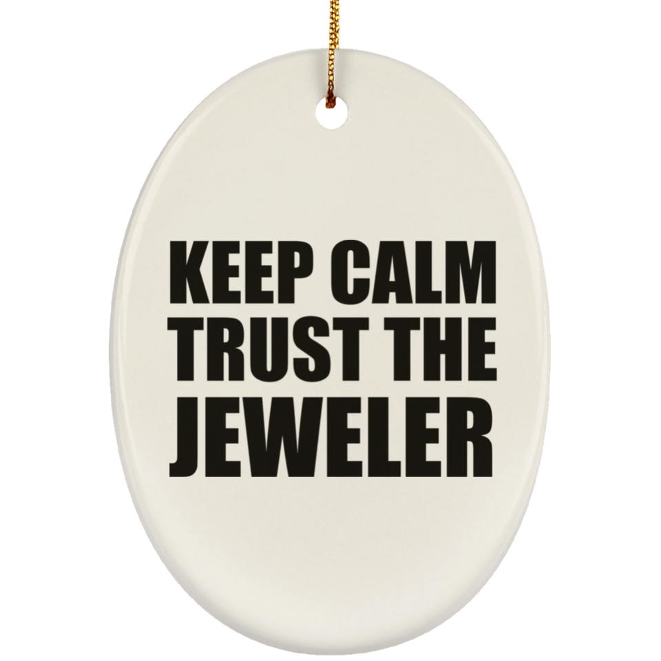 Keep Calm and Trust The Jeweler - Oval Ornament
