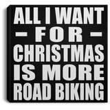 All I Want For Christmas Is More Road Biking - Canvas Square