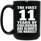 11th Birthday First 11 Years of Childhood Are The Hardest - 15oz Coffee Mug Black