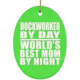 Dockworker By Day World's Best Mom By Night - Oval Ornament