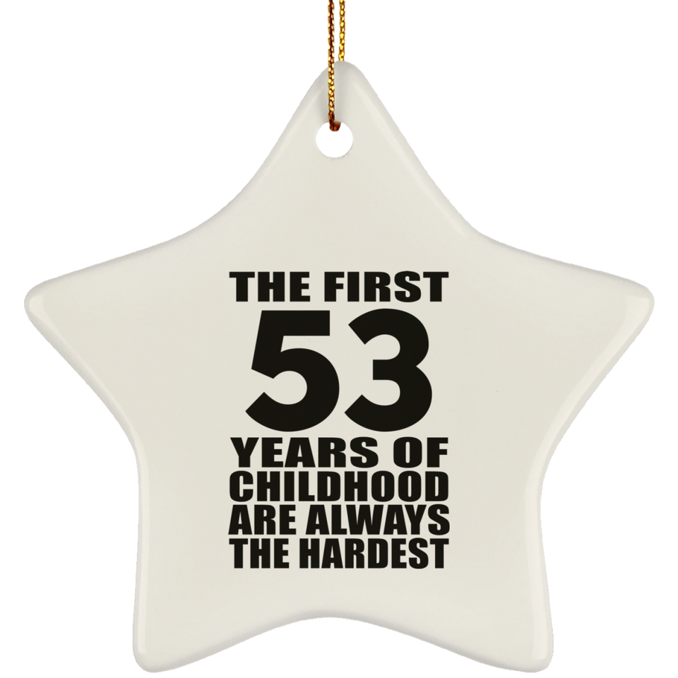 53rd Birthday First 53 Years of Childhood Are The Hardest - Star Ornament