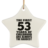 53rd Birthday First 53 Years of Childhood Are The Hardest - Star Ornament