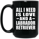 All I Need Is Love And A Labrador Retriever - 15 Oz Coffee Mug Black