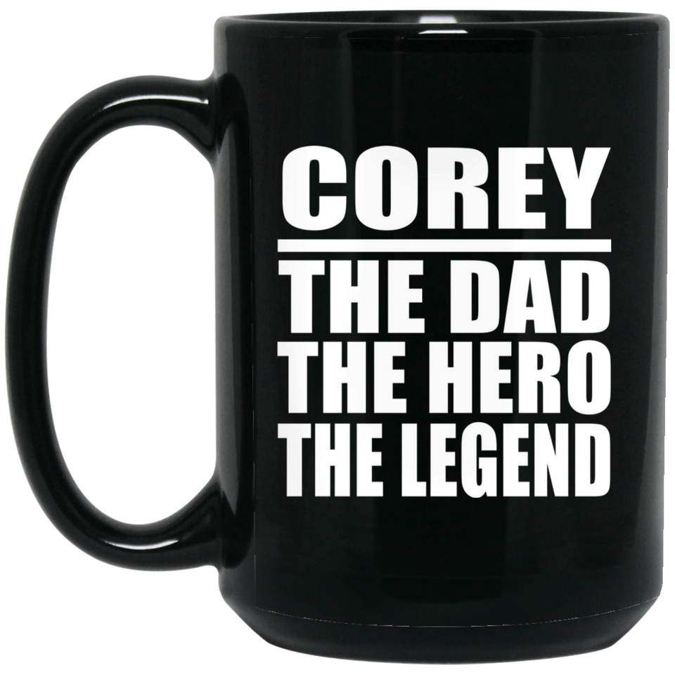 Corey The Dad The Hero The Legend - 15 Oz Coffee Mug Black