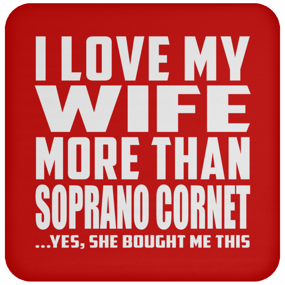 I Love My Wife More Than Soprano Cornet - Drink Coaster