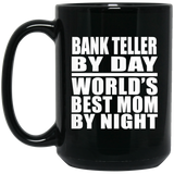 Bank Teller By Day World's Best Mom By Night - 15 Oz Coffee Mug Black