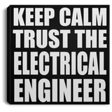 Keep Calm and Trust The Electrical Engineer - Canvas Square