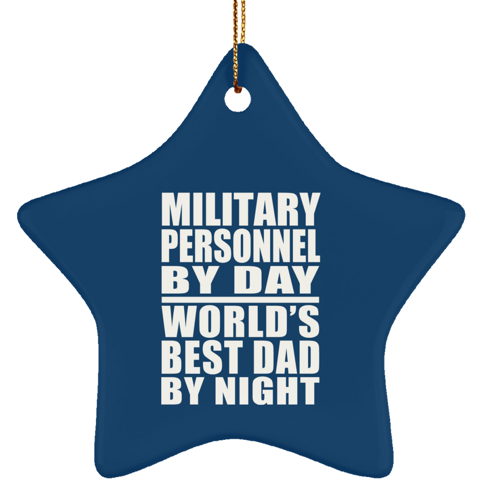 Military Personnel By Day World's Best Dad By Night - Star Ornament