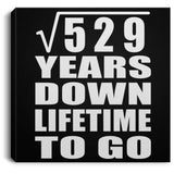 23rd Anniversary Square Root of 529 Years Lifetime To Go - Canvas Square