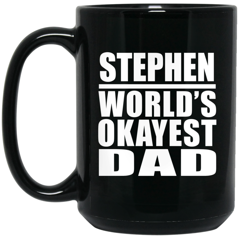 Stephen World's Okayest Dad - 15 Oz Coffee Mug Black