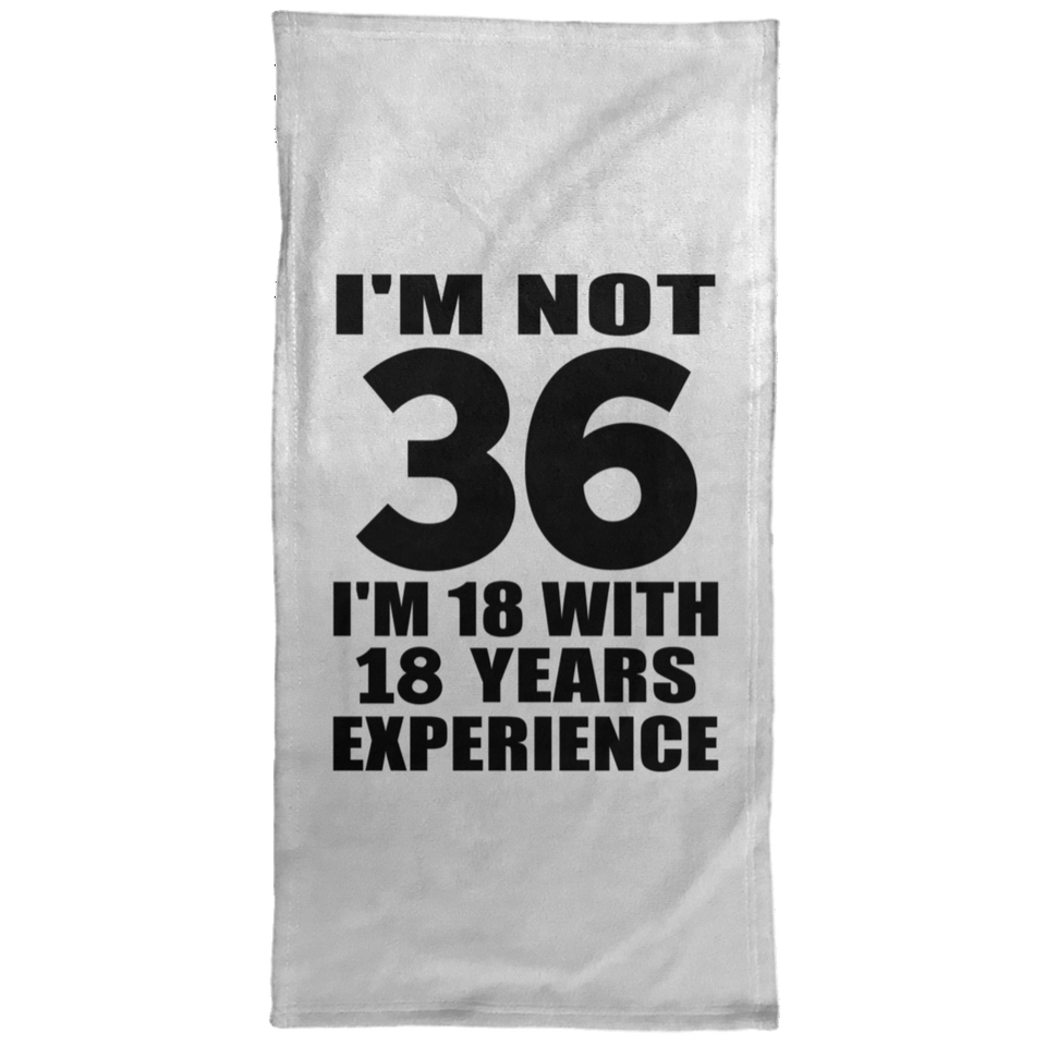 36th Birthday I'm Not 36 I'm 18 With 18 Years Experience - Hand Towel