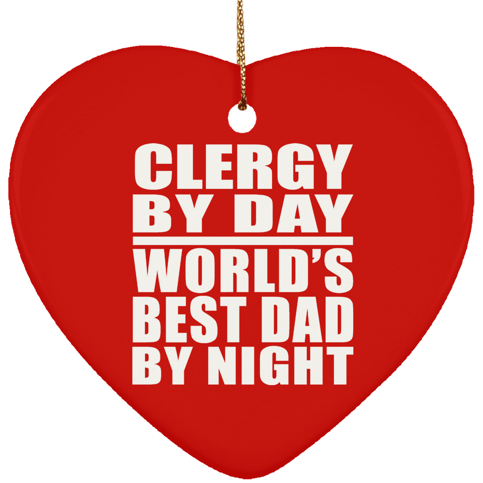 Clergy By Day World's Best Dad By Night - Heart Ornament