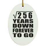 16th Anniversary Square Root of 256 Years Down Forever To Go - Oval Ornament