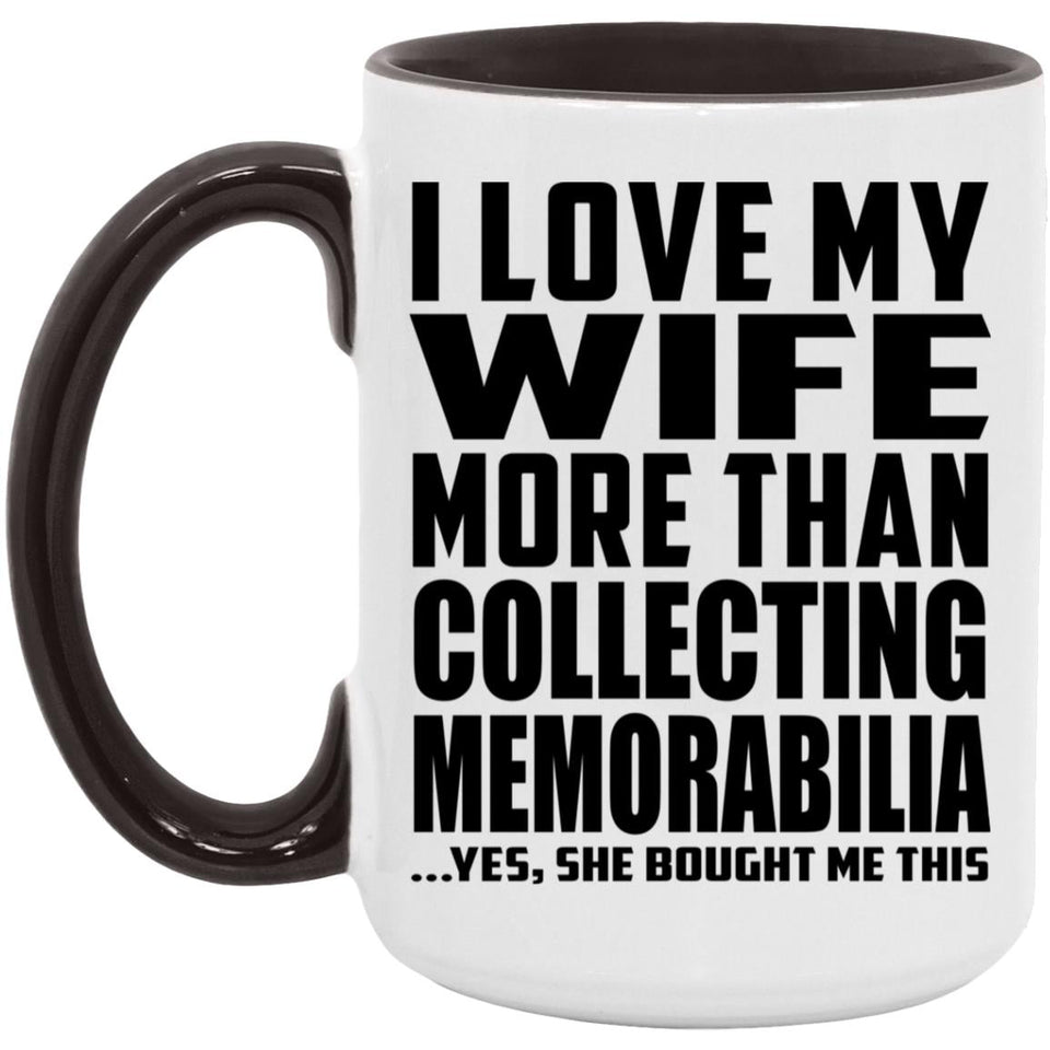 I Love My Wife More Than Collecting Memorabilia - 15oz Accent Mug Black