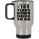 10th Anniversary Square Root of 100 Years Down Forever To Go - Silver Travel Mug