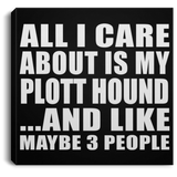 All I Care About Is My Plott Hound - Canvas Square