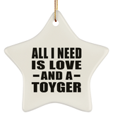 All I Need Is Love And A Toyger - Star Ornament