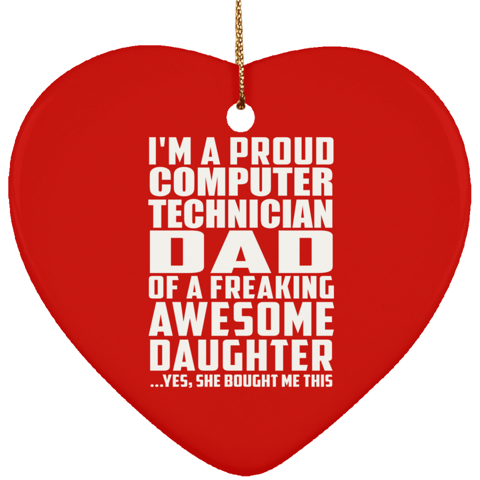 Proud Computer Technician Dad Of Awesome Daughter - Heart Ornament
